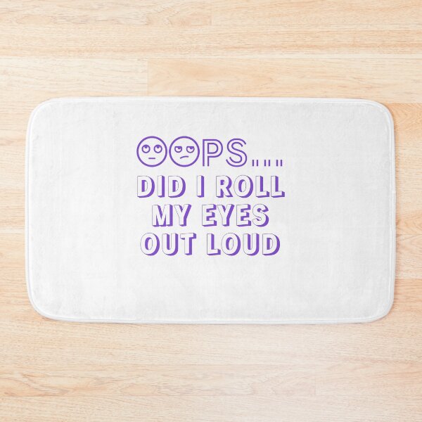 Item preview, Oops Did I Roll My Eyes Out Loud designed and sold by GodsOfArt.