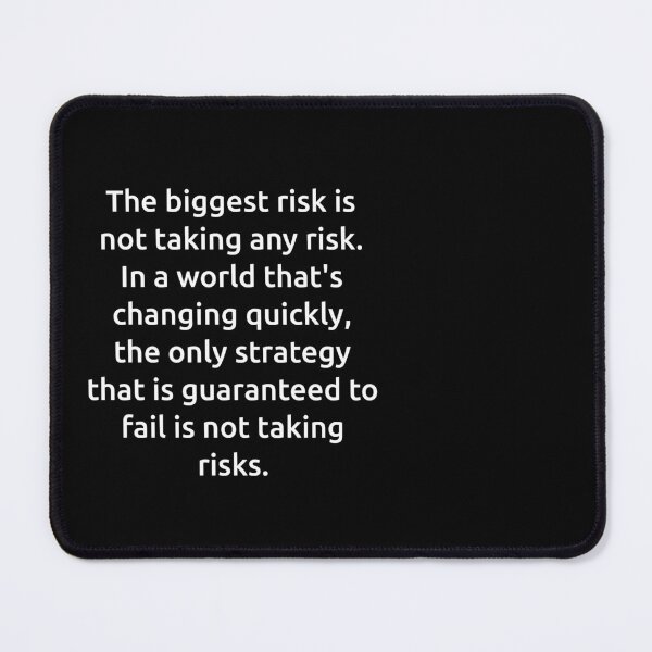 Item preview, The biggest risk is not taking any risk. In a world that's changing quickly, the only strategy that is guaranteed to fail is not taking risks. designed and sold by IMCDT.