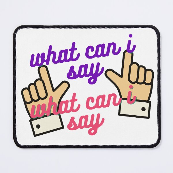 Item preview, what can i say tiktok reference designed and sold by Swiftpanther.