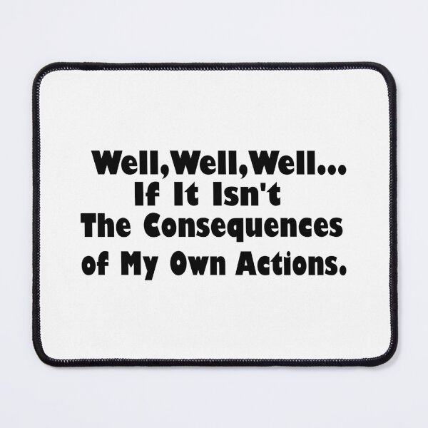 Item preview, Well Well Well If It Isn't The Consequences of My Own Actions,consequences of my own actions designed and sold by Souna's Store.