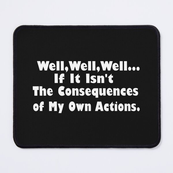 Item preview, Well Well Well If It Isn't The Consequences of My Own Actions,if it isnt the consequences of my own actions designed and sold by Souna's Store.