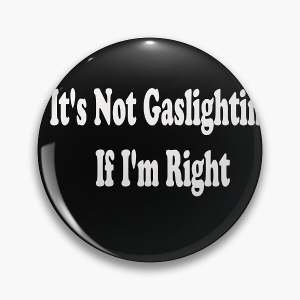 Item preview, Gaslighting;It's Not Gaslighting If I'm Right designed and sold by stylechoc.