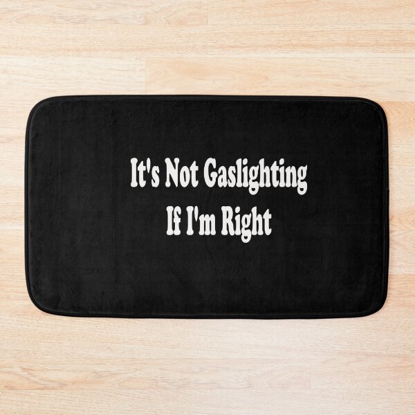 Item preview, Gaslighting;It's Not Gaslighting If I'm Right designed and sold by stylechoc.