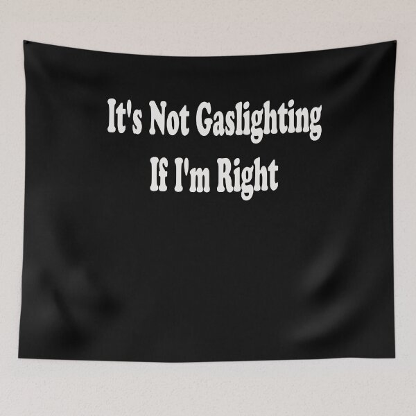 Item preview, Gaslighting;It's Not Gaslighting If I'm Right designed and sold by stylechoc.
