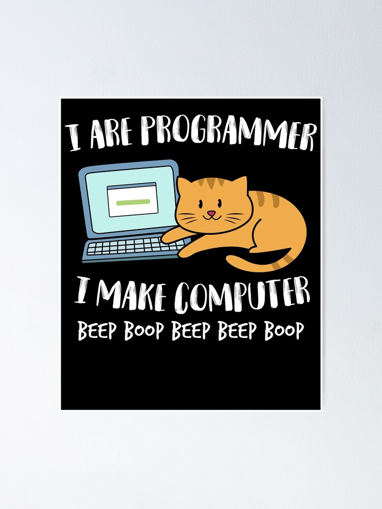 I Are Programmer I Make Computer Beep Funny Cute Cat Kitten Laptop Tablet Pc Gift Poster By Plistshirts Redbubble