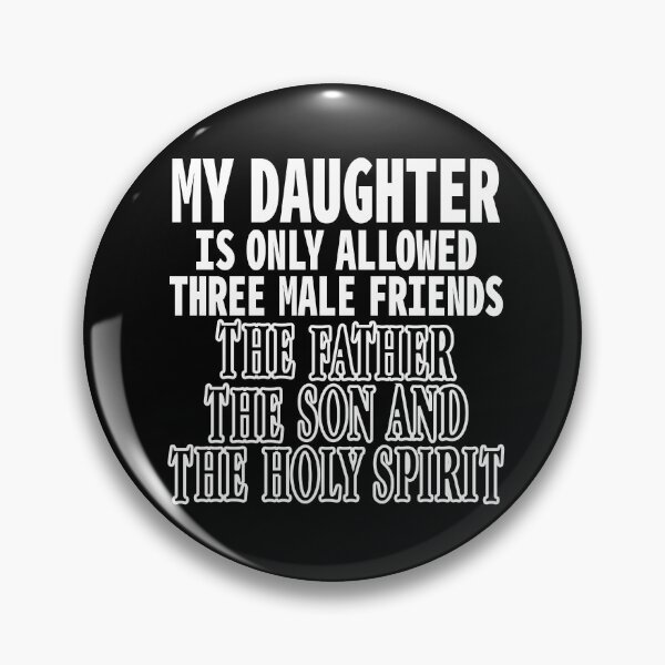Item preview, My daughter is only allowed three male friends The Father The Son and The holy Spirit designed and sold by Colorfulman.