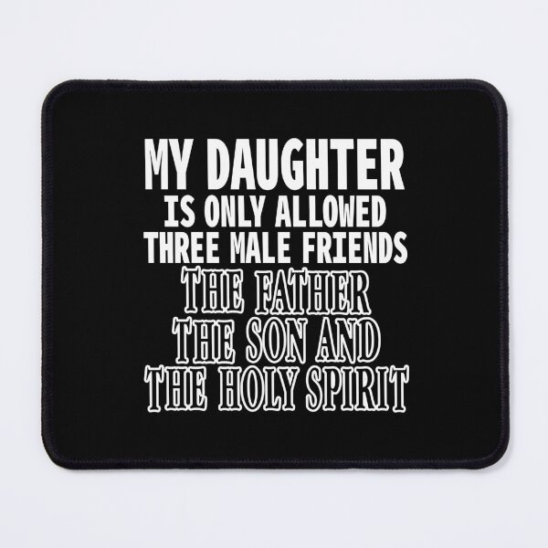 Item preview, My daughter is only allowed three male friends The Father The Son and The holy Spirit designed and sold by Colorfulman.