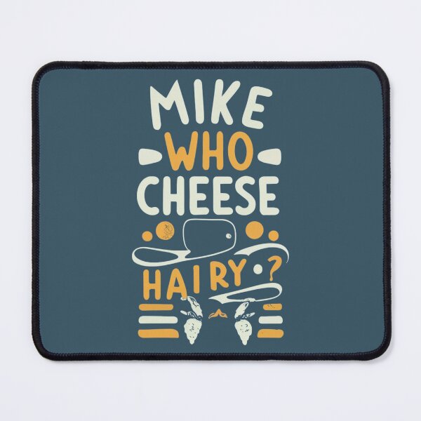 Item preview, Mike Who Cheese Hairy ? sarcastic saying designed and sold by INK-Creations.