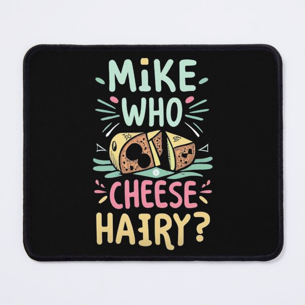 Item preview, Mike Who Cheese Hairy ? Funny saying designed and sold by INK-Creations.