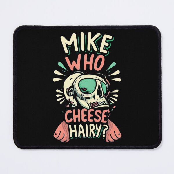 Item preview, Mike Who Cheese Hairy ? Funny sarcastic saying designed and sold by INK-Creations.