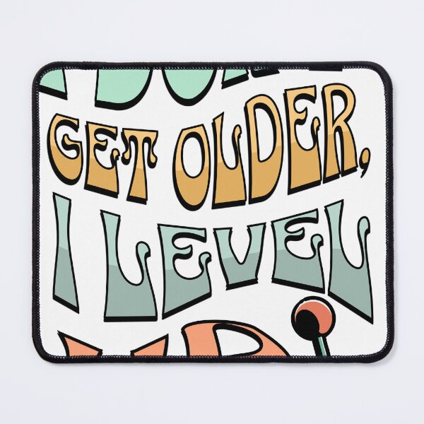 Item preview, I don't get older, i level up designed and sold by NextLevelThread.