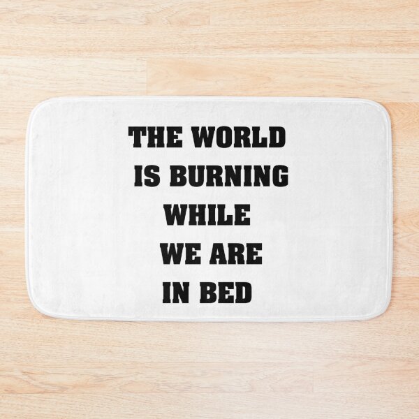 Item preview, The world is burning while we are in bed. designed and sold by Fun Passion.