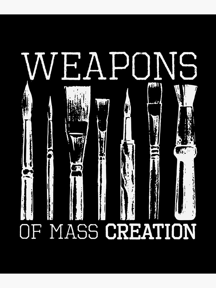 Weapons Of Mass Creation Paint Brushes Artist Painter Shirt Weapons Of Mass Creation Paint Brushes Artist Painter Shirt