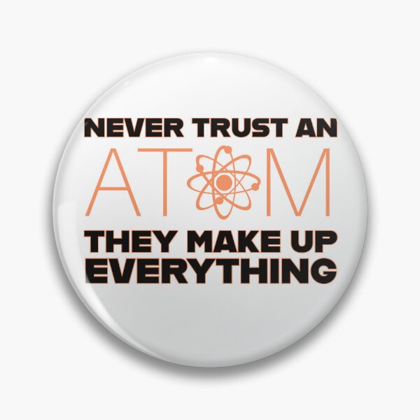 Item preview, never trust an atom they make up everything designed and sold by GodsOfArt.