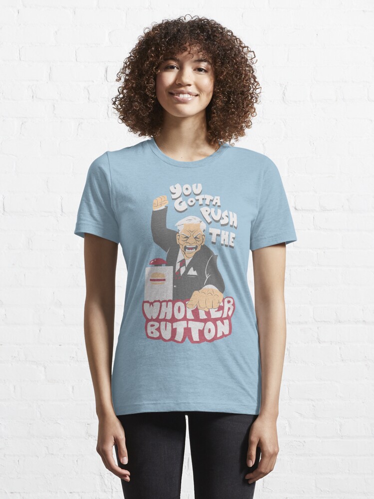 "PUSH THE WHOPPER BUTTON" Tshirt for Sale by jimmiecarroll Redbubble