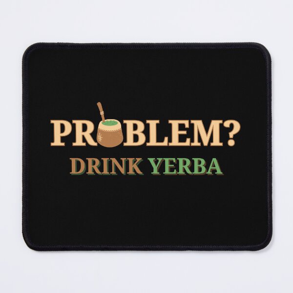 Item preview, Problem? Drink Yerba designed and sold by light-artist.