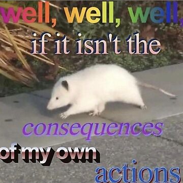well, well, well, if it isn't the consequences of my own actions | Sticker
