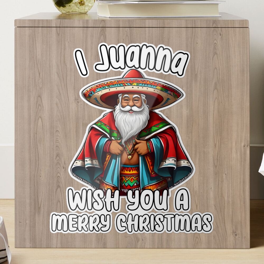 Mexican Meme Santa Claus I Juanna Wish You A Merry Christmas