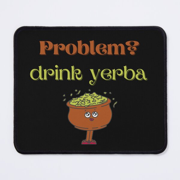 Item preview, Problem? Drink Yerba designed and sold by light-artist.
