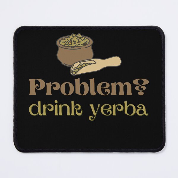 Item preview, Problem? Drink Yerba designed and sold by light-artist.