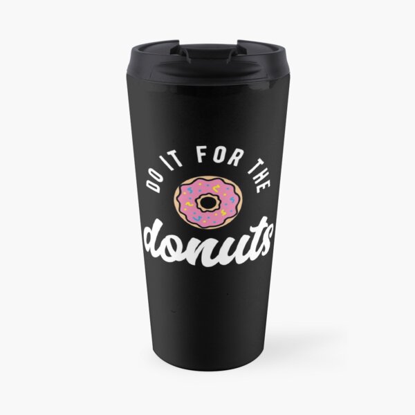 Do It For The Donuts Travel Mug