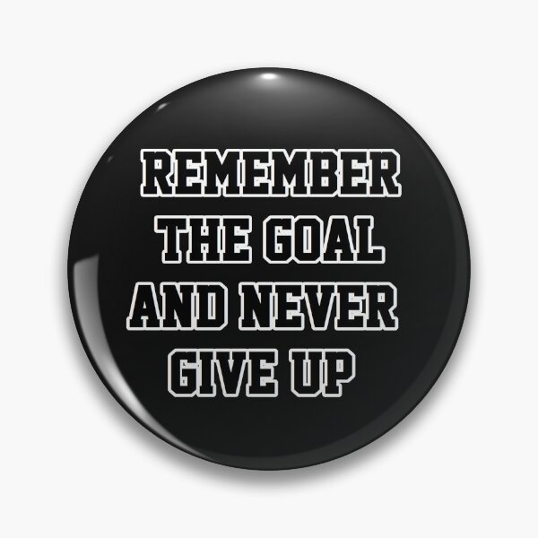 Item preview, Remember the goal and never give up designed and sold by PhansCustoms.