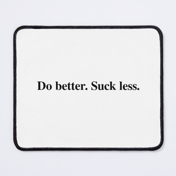 Item preview, Do better. Suck less. designed and sold by WatsonPhia.