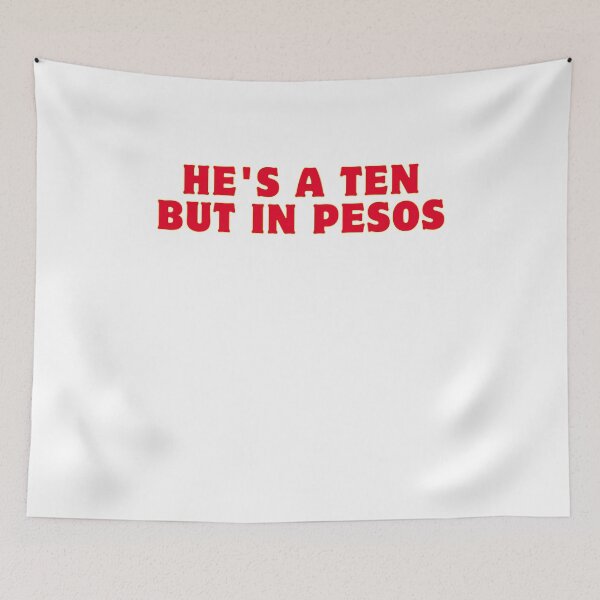 Item preview, He's A Ten But In Pesos Funny  designed and sold by AngelArtss.