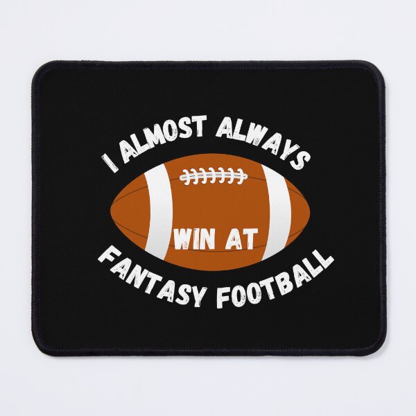 Item preview, I Almost Always Win At Fantasy Football, Sports designed and sold by JRice66.