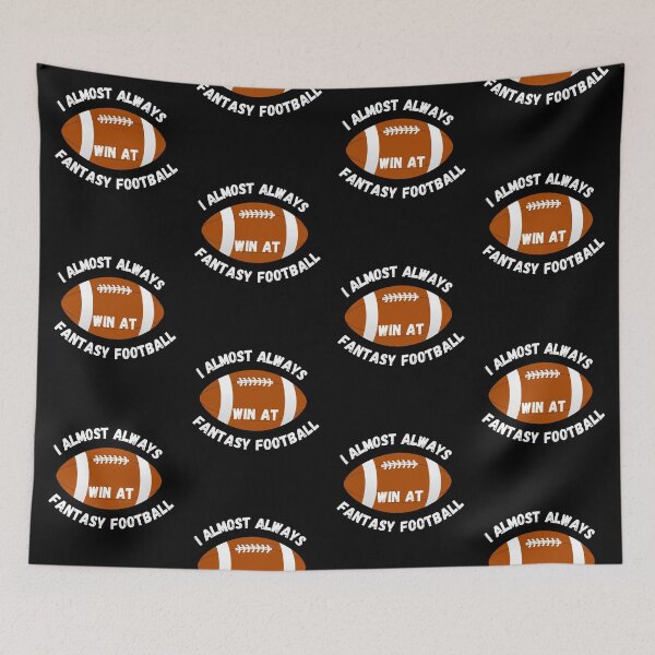 Item preview, I Almost Always Win At Fantasy Football, Sports designed and sold by JRice66.
