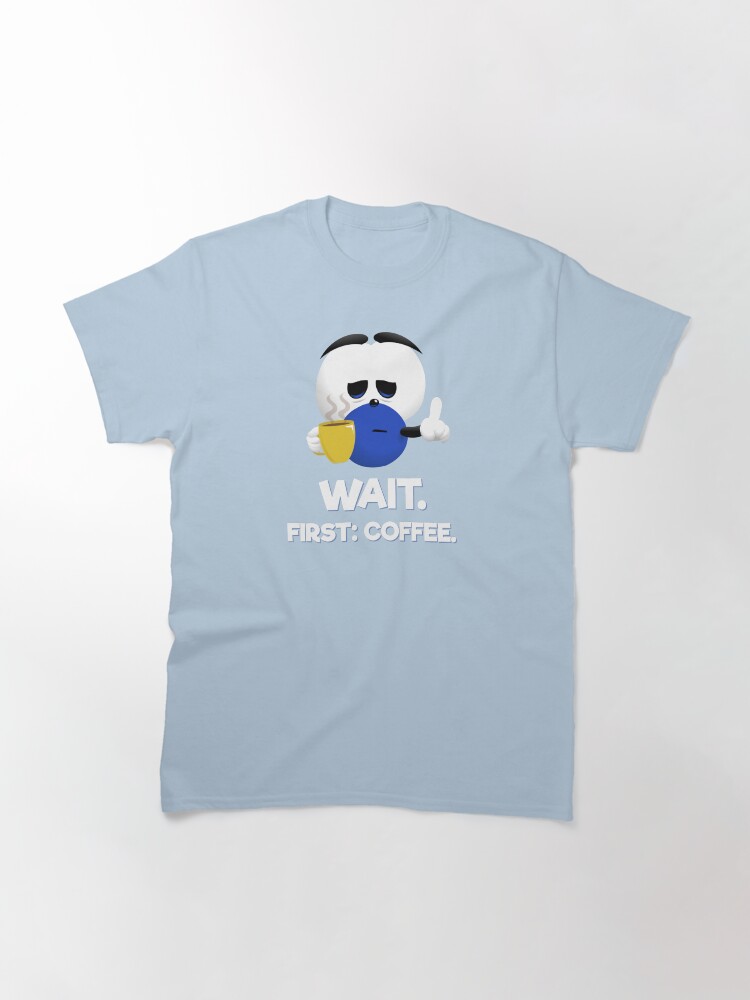 Thumbnail 3 of 7, Classic T-Shirt, WAIT. First: Coffee. designed and sold by squage.