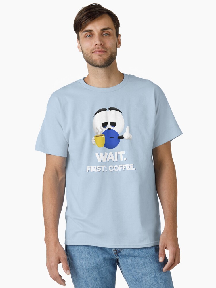 Thumbnail 2 of 7, Classic T-Shirt, WAIT. First: Coffee. designed and sold by squage.