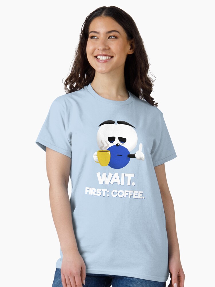 Thumbnail 1 of 7, Classic T-Shirt, WAIT. First: Coffee. designed and sold by squage.