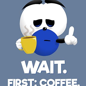 Artwork thumbnail, WAIT. First: Coffee. by Pat Scullion