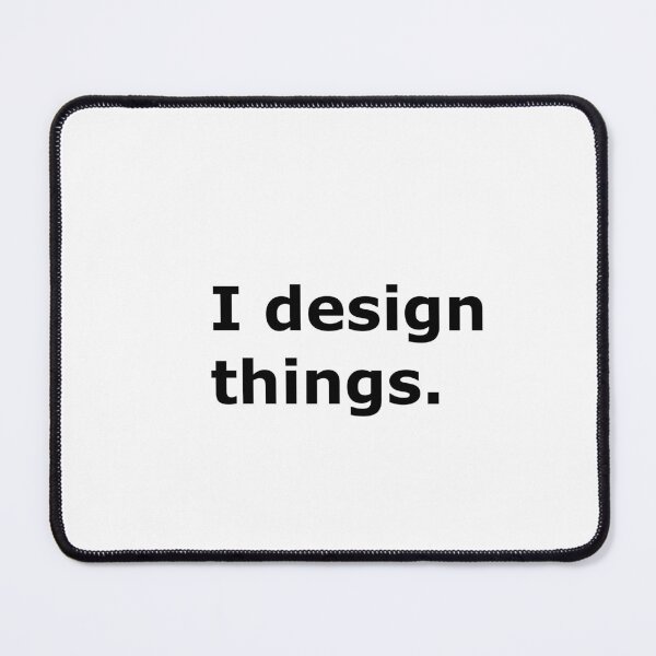 Item preview, I design things. designed and sold by Robhilton99.