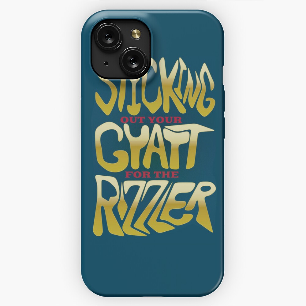 sticking out your gyatt for the rizzler