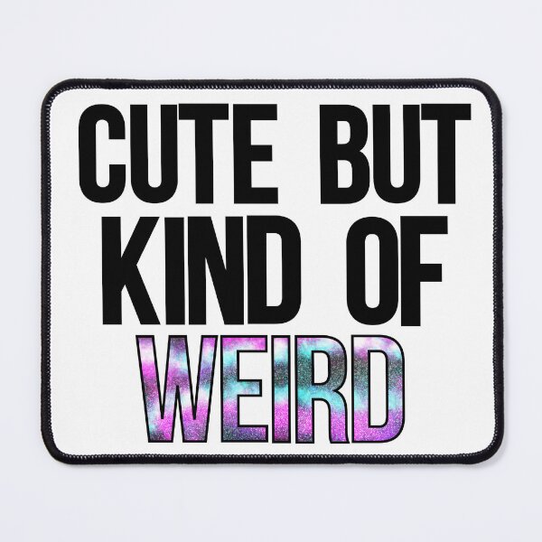 Item preview, Cute But Kind of Weird designed and sold by TMLeBlanc.