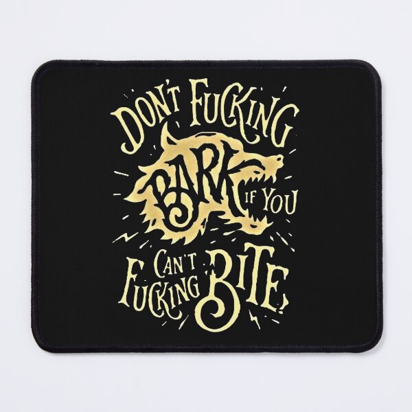 Item preview, Don't Fucking Bark If You Can't Bite designed and sold by Vicky021.