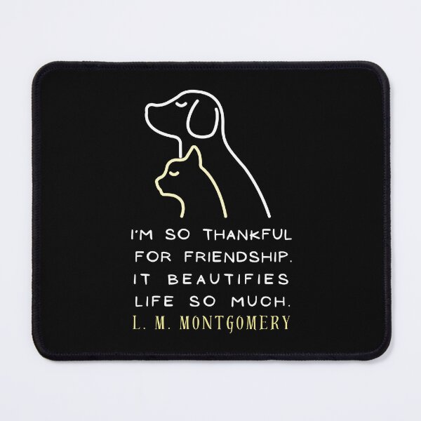 Item preview, L. M Montgomery quote: I'm so thankful for friendship. It beautifies life so much. designed and sold by artbleed.