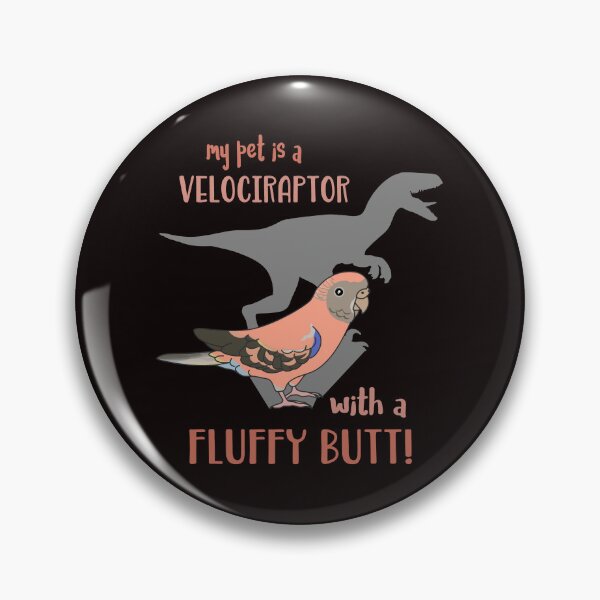 Item preview, My pet is a velociraptor wit a fluffy butt Bourke's parakeet designed and sold by FandomizedRose.