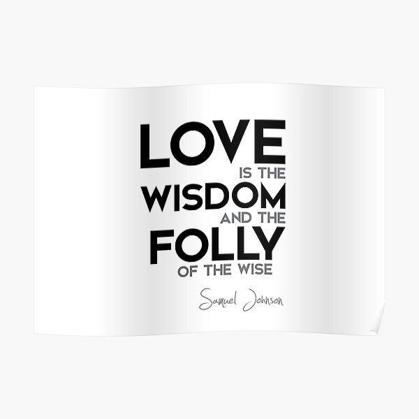 love: wisdom, folly - samuel johnson Poster