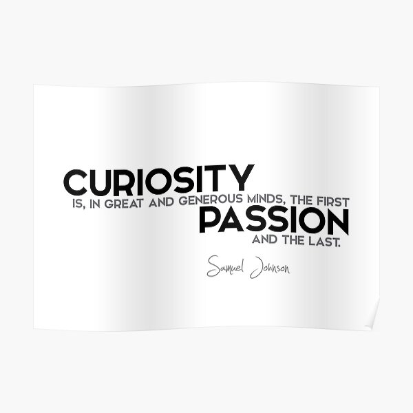 curiosity: first and last passion - samuel johnson Poster