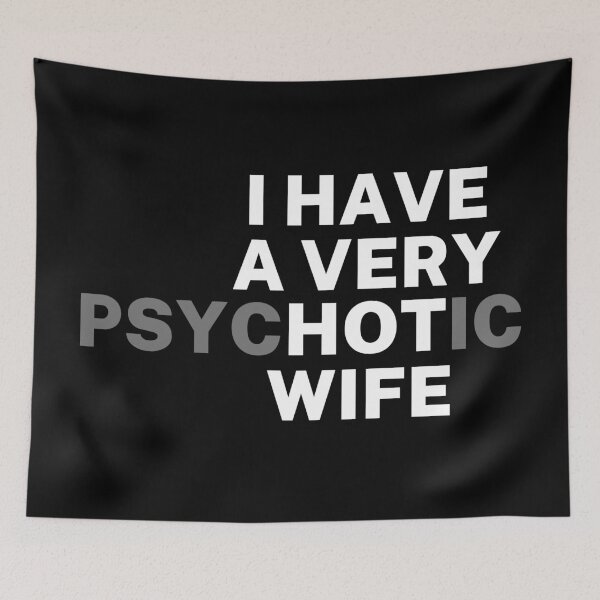 Item preview, I Have a Psychotic Wife Funny designed and sold by SpeakSarcasm.