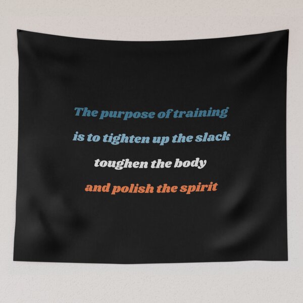 Item preview, THE PURPOSE OF TRAINING IS TO TIGHTEN UP THE SLACK TOUGHEN THE BODY AND POLISH THE SPIRIT designed and sold by QBEKART.