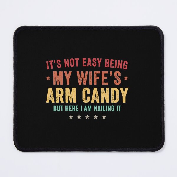 Item preview, It's Not Easy Being My Wife's Arm Candy Here I Am Nailing It designed and sold by shop happy ★★★★★.