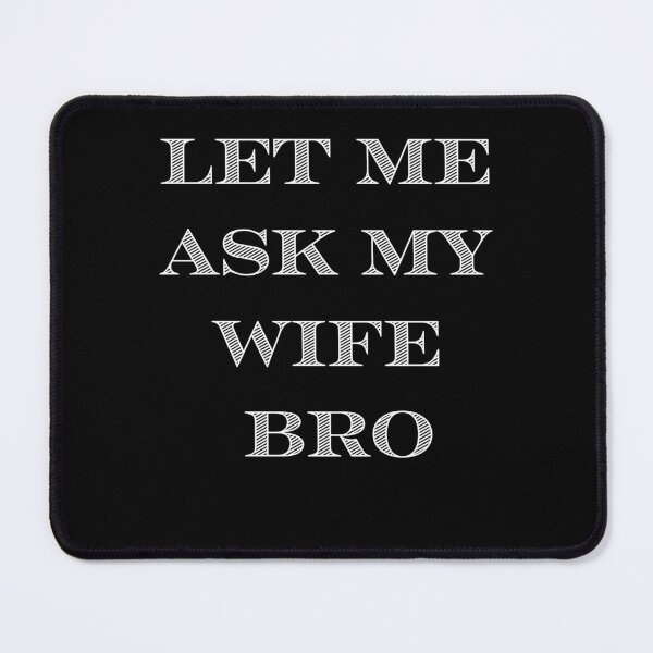 Item preview, LET ME ASK MY WIFE BRO FUNNY T-SHIRT, MEN GFTS designed and sold by Lucytheory.