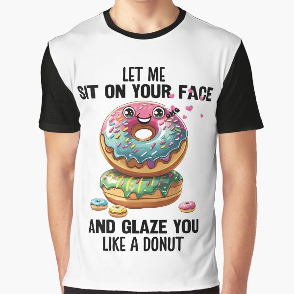 Let Me Sit On Your Face And Glaze You Like A Donut Poster for