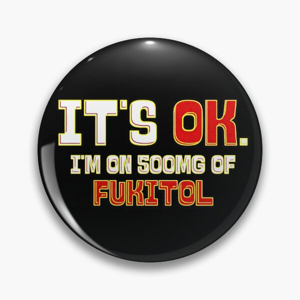 Item preview, It's Ok I'm on 500mg of Fukitol designed and sold by csoDesign.