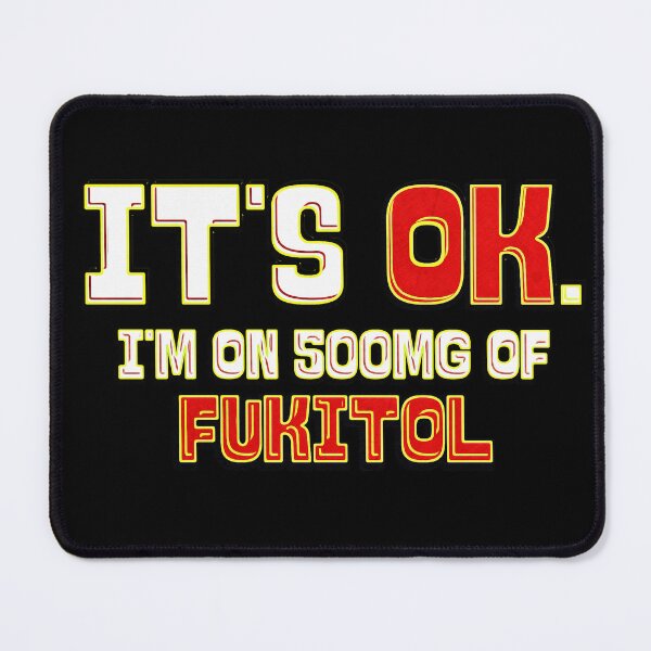 Item preview, It's Ok I'm on 500mg of Fukitol designed and sold by csoDesign.