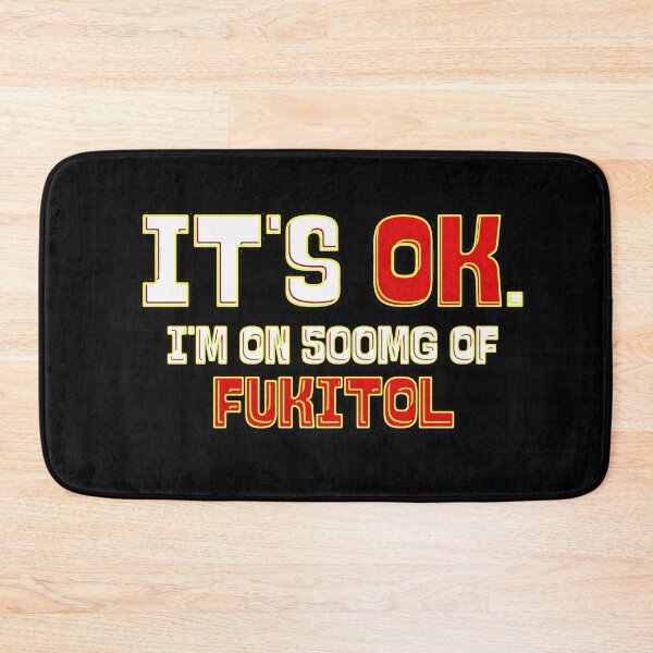 Item preview, It's Ok I'm on 500mg of Fukitol designed and sold by csoDesign.